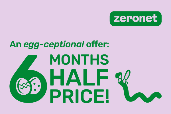 Ears to a great Easter with 6 months half price from Zeronet.